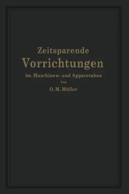 Zeitsparende Vorrichtungen Im Maschinen- Und Apparatebau by O. M. Müller