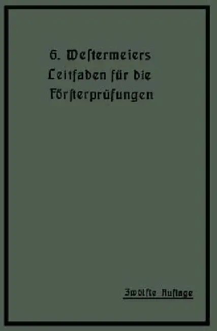 Westermeiers Leitfaden Für Die Försterprüfungen by H. Müller