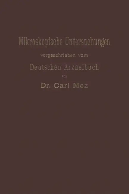 Mikroskopische Untersuchungen: Leitfaden Für Das Mikroskopisch -Pharmakognostische Praktikum an Hochschulen Und Für Den Selbstunterricht by Carl Mez