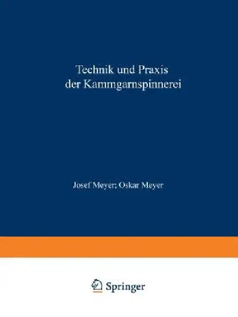 Technik Und PRAXIS Der Kammgarnspinnerei: Ein Lehrbuch Hilfs- Und Nachschlagewerk by Josef Meyer