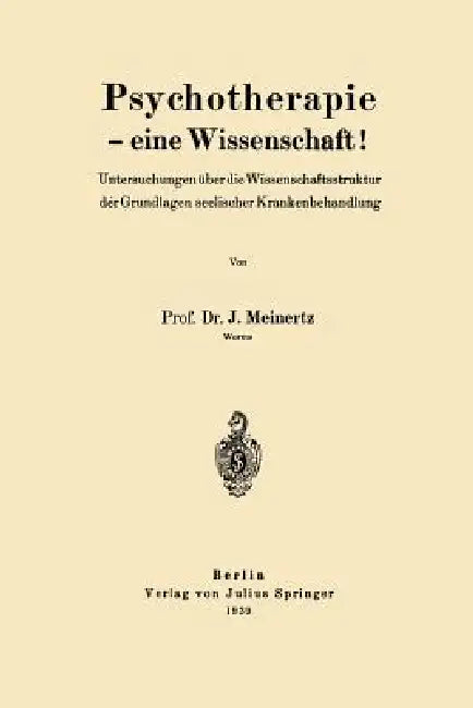 Psychotherapie -- Eine Wissenschaft!: Untersuchungen Über Die Wissenschaftsstruktur Dergrundlagen Seelischer Krankenbehandlung by J. Meinertz