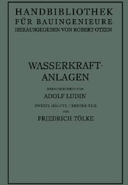 Wasserkraftanlagen: Talsperren Staudämme Und Staumauern by Friedrich Ludin, Robert Otzen