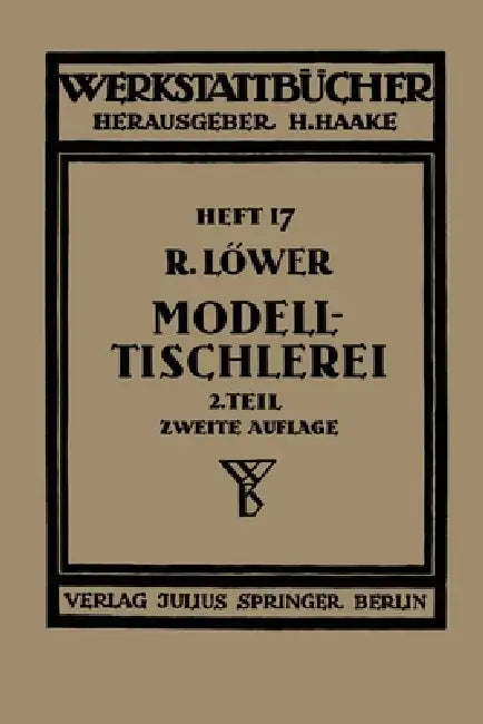 Modelltischlerei: Heft 17 by Richard Löwer, H. Haake