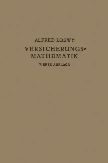 Versicherungs-Mathematik by Alfred Loewy