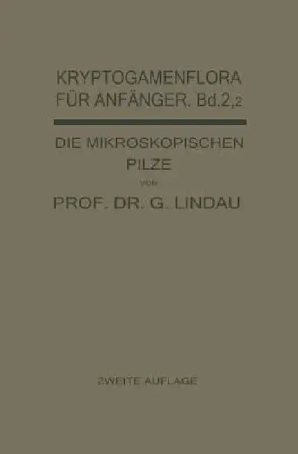 Die Mikroskopischen Pilze: Ustilagineen, Uredineen, Fungi Imperfecti by Gustav Lindau, Gustav Lindau
