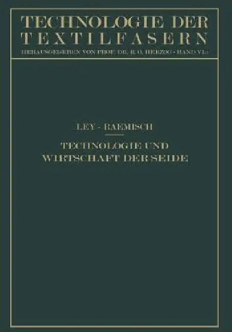 Technologie Und Wirtschaft Der Seide by Hermann Ley, Erich Raemisch, R. O. Herzog