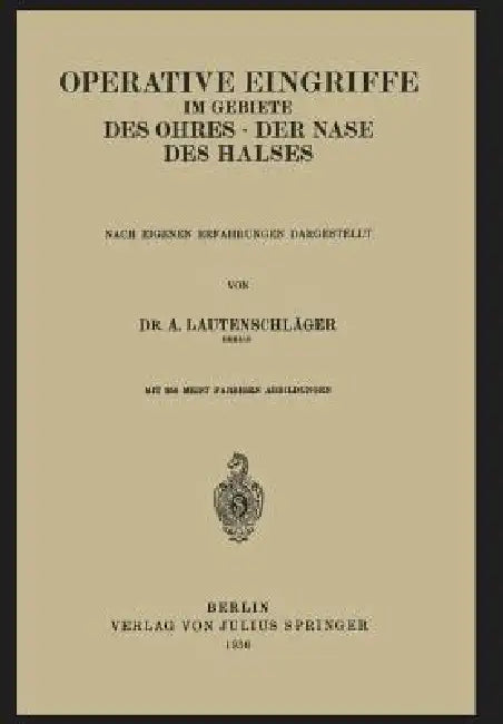 Operative Eingriffe Im Gebiete Des Ohres - Der Nase - Des Halses: Nach Eigenen Erfahrungen Dargestellt by A. Lautenschläger