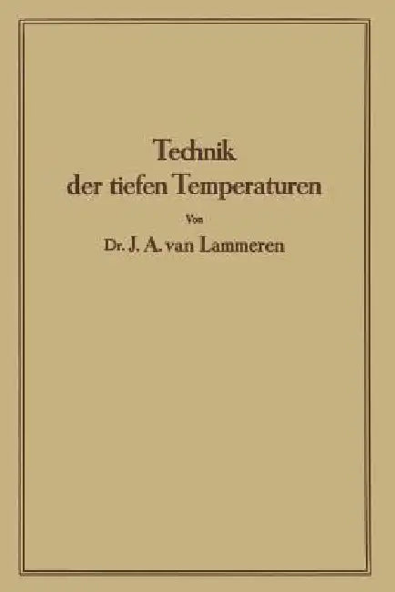Technik Der Tiefen Temperaturen by J. A. Lammeren