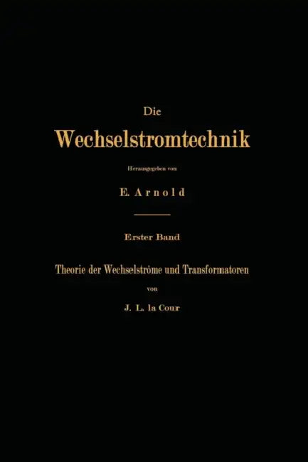Theorie Der Wechselströme Und Transformatoren by J. L. La Cour