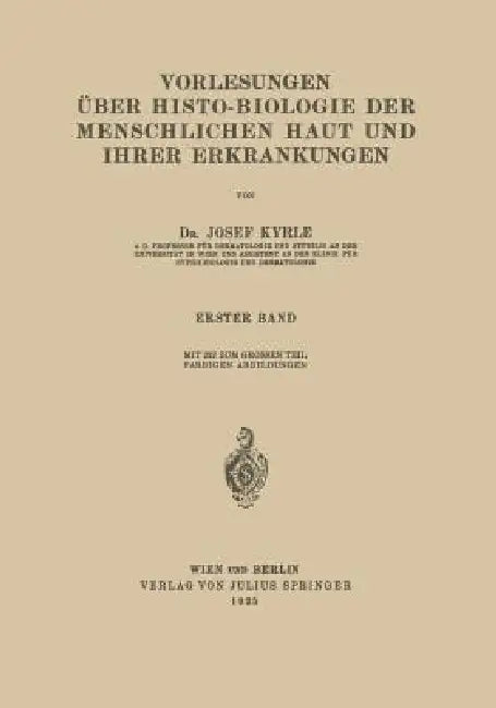 Vorlesungen Über Histo-Biologie Der Menschlichen Haut Und Ihrer Erkrankungen: Erster Band by Josef Kyrle
