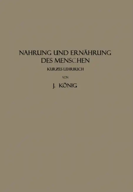 Nahrung Und Ernährung Des Menschen: Kur?es Lehrbuch by J. König