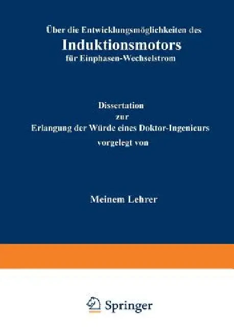 Über Die Entwicklungsmöglichkeiten Des Induktionsmotors Für Einphasen-Wechselstrom by R. Von Koch