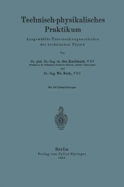 Technisch-Physikalisches Praktikum: Ausgewählte Untersuchungsmethoden Der Technischer Physik by O. Knoblauch, W. Koch