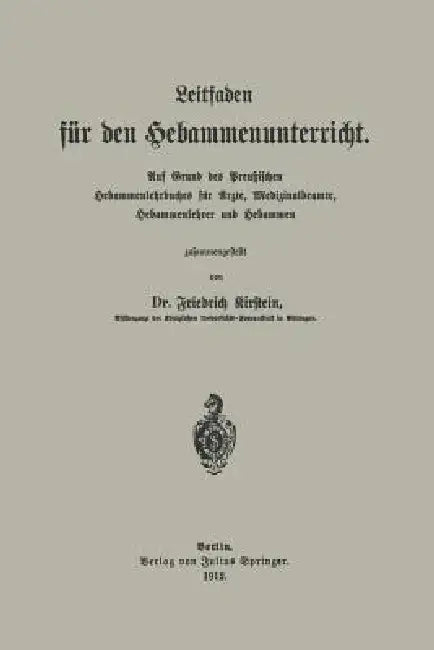 Leitfaden Für Den Hebammenunterricht: Auf Grund Des Preu?ischen Hebammenlehrbuches Für Ärzte, Medizinalbeamte, Hebammenlehrer Und Hebammen by Friedrich Kirstein