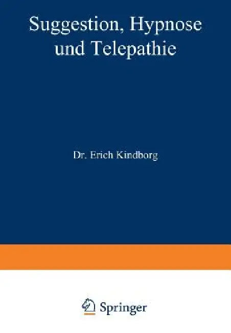 Suggestion, Hypnose Und Telepathie: Ihre Bedeutung Für Die Erkenntnis Gesunden Und Kranken Geisteslebens by Na Kindborg