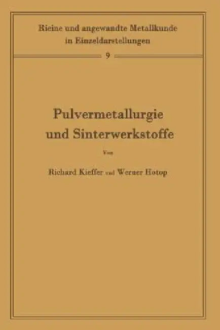 Pulvermetallurgie Und Sinterwerkstoffe: Band 9 by Richard Kieffer, Werner Hotop, W. Köster