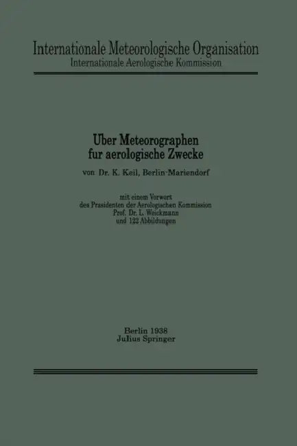 Über Meteorographen Für Aerologische Zwecke by K. Keil, L. Weickmann,  Internationale Aerologische Kommission