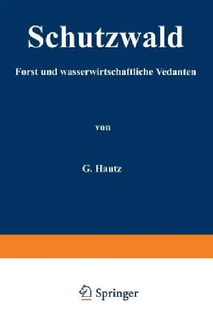 Schutzwald: Forst- Und Wasserwirtschaftliche Gedanken by H. Kantz