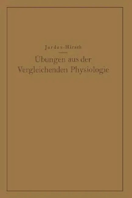 Übungen Aus Der Vergleichenden Physiologie: Atmung - Verdauung - Blut - Stoffwechsel Kreislauf - Nervenmuskelsystem by Hermann Jordan, G. Chr Hirsch