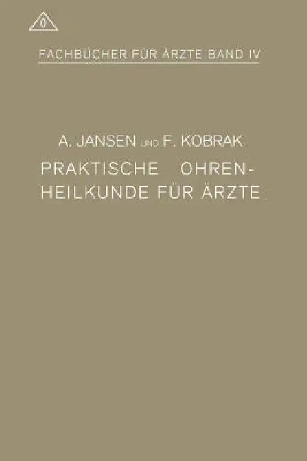 Praktische Ohrenheilkunde Für Ärzte by A. Jansen, F. Kobrak