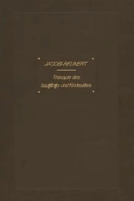 Therapie Des Säuglings- Und Kindesalters by Abraham Jacobi, O. Reunert