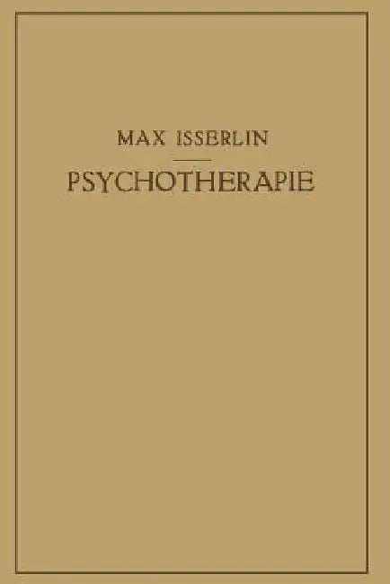 Psychotherapie: Ein Lehrbuch Für Studierende Und Ärzte by Max Isserlin