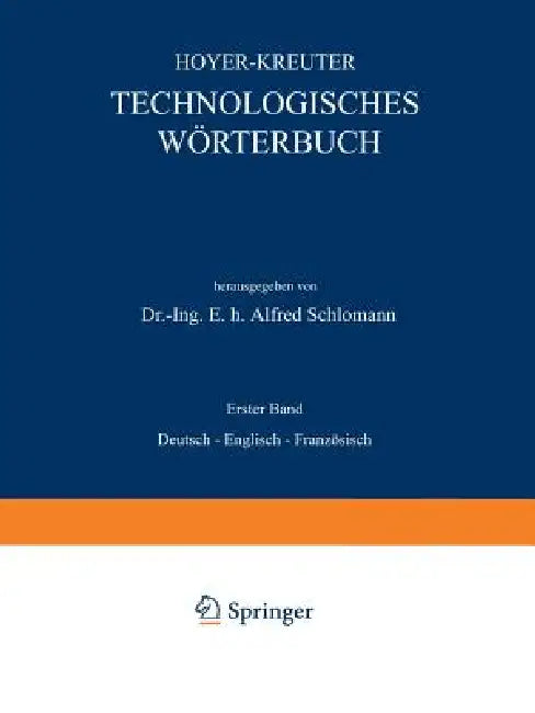 Technologisches Wörterbuch: Erster Band: Deutsch -- Englisch -- Französisch by Na Hoyer, Na Kreuter, Alfred Schlomann