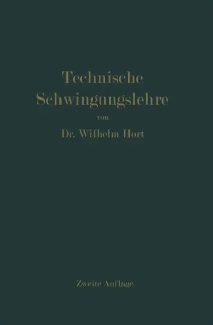 Technische Schwingungslehre: Ein Handbuch Für Ingenieure, Physiker Und Mathematiker Bei Der Untersuchung Der in Der Technik Angewendeten Periodischen by Wilhelm Hort