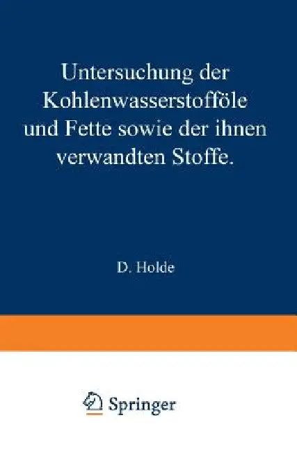 Untersuchung Der Kohlenwasserstofföle Und Fette Sowie Der Ihnen Verwandten Stoffe by D. Holde, D. Meyerheim