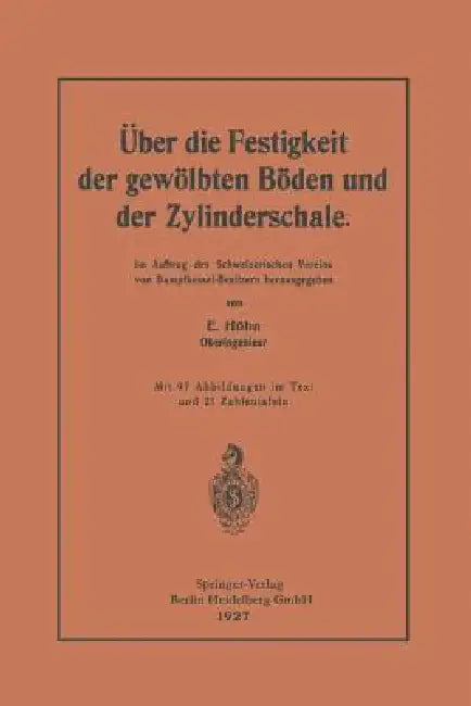 Über Die Festigkeit Der Gewölbten Böden Und Der Zylinderschale: Im Auftrag Des Schweizerischen Vereins Von Dampfkessel-Besitzern Herausgegeben by Ernst Höhn