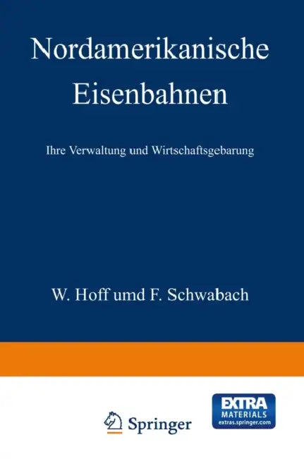 Nordamerikanische Eisenbahnen: Ihre Verwaltung Und Wirtschaftsgebarung by Na Hoff, Na Schwabach