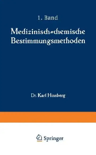 Medizinisch-Chemische Bestimmungsmethoden: Eine Anleitung Für Studierende Der Medizin Und Für Laboranten Erster Teil Darstellung Der Allgemein Gebräuc by Karl Hinsberg