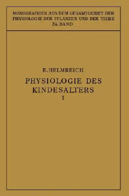 Physiologie Des Kindesalters: Erster Teil: Vegetative Funktionen by Egon Helmreich, M. Gildmeister, R. Goldschmidt