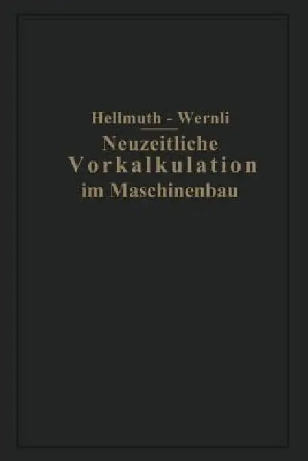 Neuzeitliche Vorkalkulation Im Maschinenbau by Fr Hellmuth, Fr Wernli