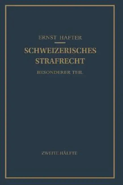 Schweizerisches Strafrecht: Besonderer Teil by Ernst Hafter