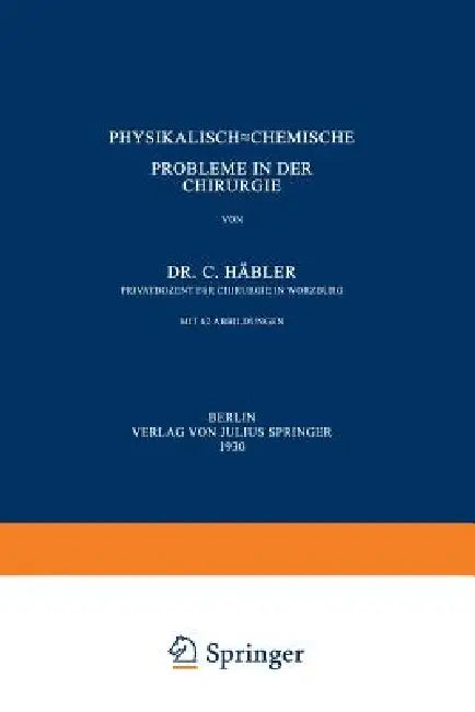 Physikalisch-Chemische Probleme in Der Chirurgie by C. Häbler