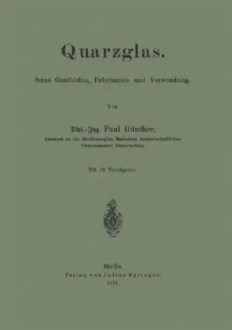 Quarzglas: Seine Geschichte, Fabrikation Und Verwendung by Paul Günther