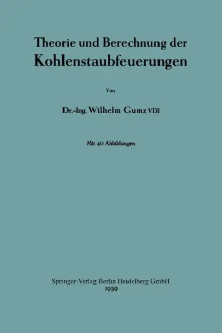 Theorie Und Berechnung Der Kohlenstaubfeuerungen by Wilhelm Gumz