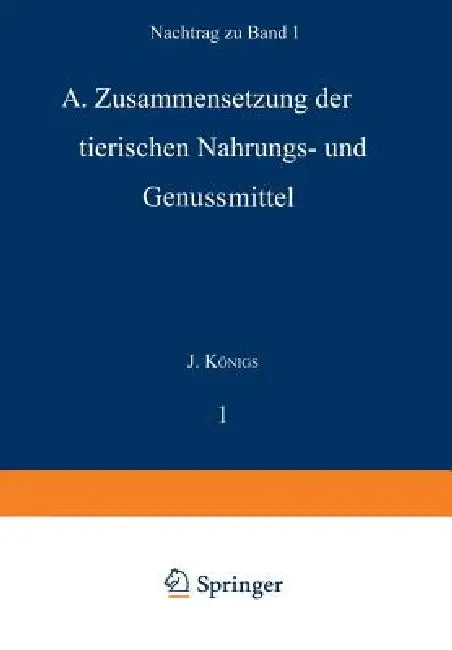 Chemie Der Menschlichen Nahrungs- Und Genussmittel: Nachtrag Zu Band I. A. Zusammensetzung Der Tierischen Nahrungs- Und Genussmittel by J. Großfeld, A. Splittgerber, W. Sutthoff