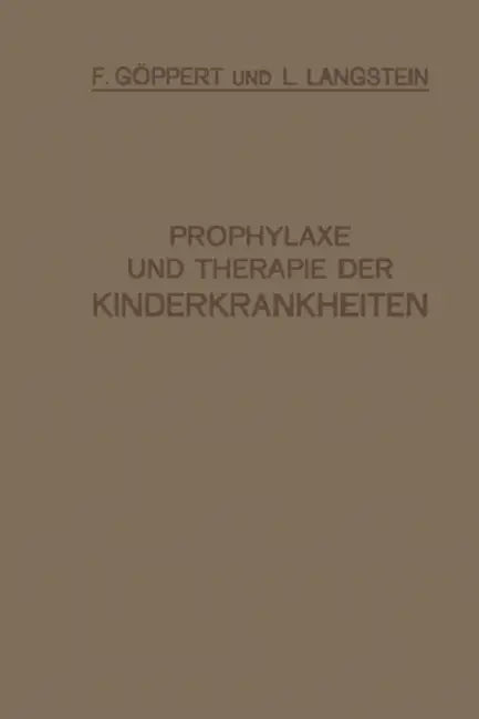 Prophylaxe Und Therapie Der Kinderkrankheiten: Mit Besonderer Berücksichtigung Der Ernährung, Pflege Und Erziehung Des Gesunden Und Kranken Kindes Neb by F. Göppert, L. Langstein