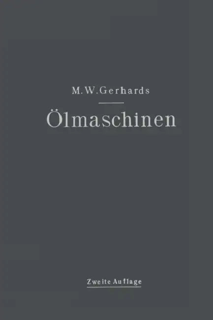 Ölmaschinen: Ihre Theoretischen Grundlagen Und Deren Anwendung Auf Den Betrieb Unter Besonderer Berücksichtigung Von Schiffsbetrieben by Max Wilhelm Gerhards