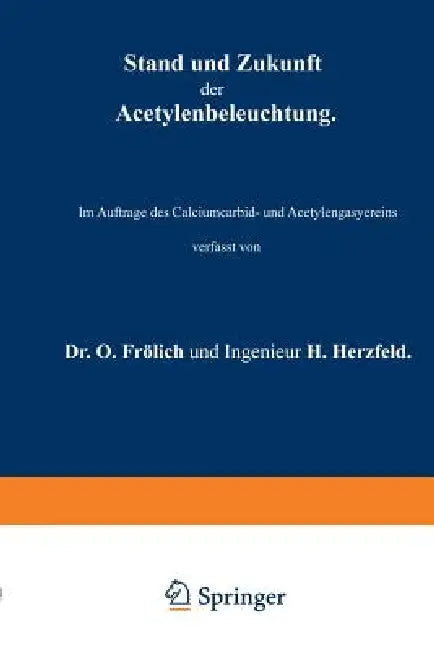 Stand Und Zukunft Der Acetylenbeleuchtung: Im Auftrage Des Calciumcarbid- Und Acetylengasyereins by O. Frölich, H. Herzfeld