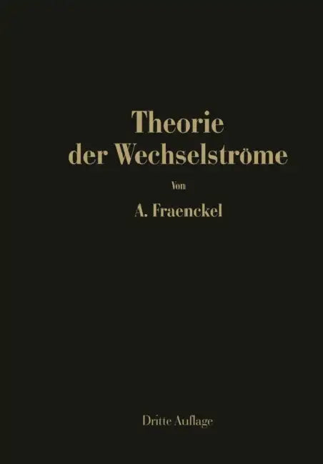 Theorie Der Wechselströme by Alfred Fraenckel