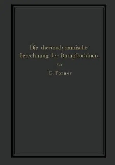 Die Thermodynamische Berechnung Der Dampfturbinen by G. Forner