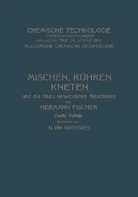 Mischen Rühren, Kneten Und Die Dazu Verwendeten Maschinen by Hermann Fischer, Alwin Nachtweh