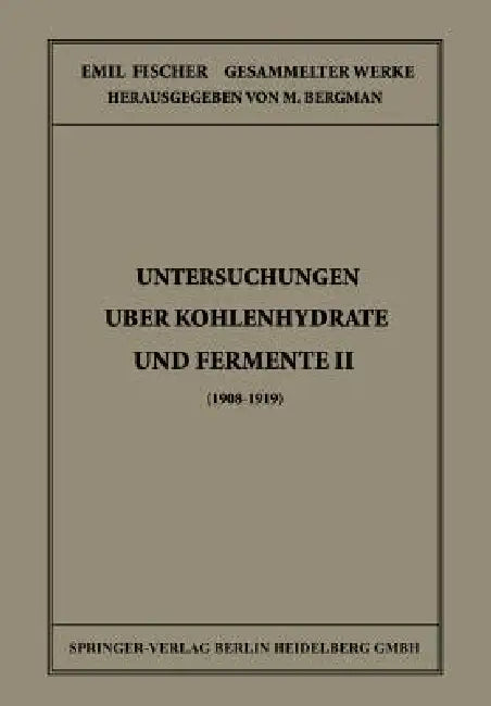 Untersuchungen Über Kohlenhydrate Und Fermente II (1908 - 1919) by Emil Fischer, M. Bergmann