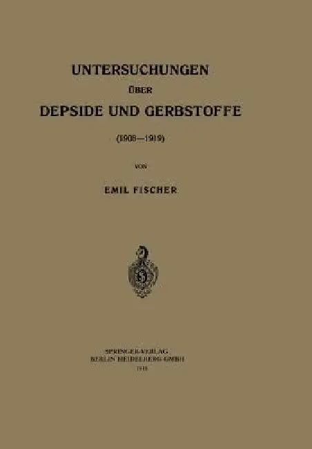 Untersuchungen Über Depside Und Gerbstoffe (1908-1919) by Emil Fischer