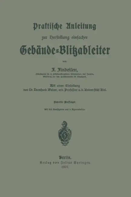 Praktische Anleitung Zur Herstellung Einfacher Gebäude-Blitzableiter by Friedrich Findeisen, Leonhard Weber