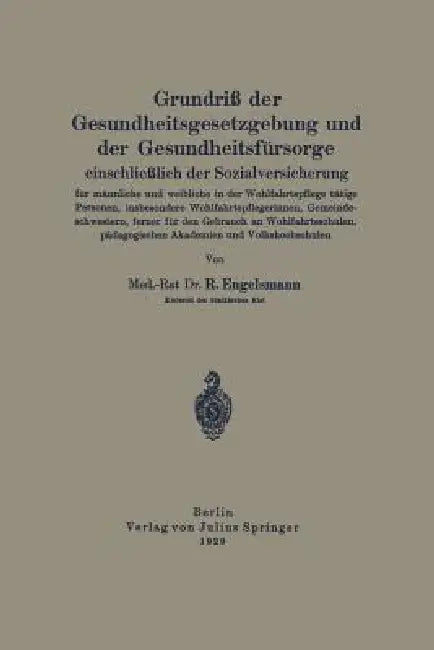 Grundriß Der Gesundheitsgesetzgebung Und Der Gesundheitsfürsorge Einschließlich Der Sozialversicherung Für Männliche Und Weibliche in Der Wohlfahrtspf by R. Engelsmann