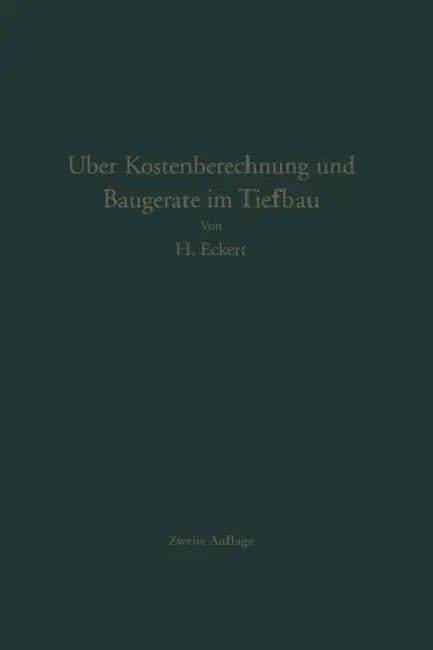 Über Kostenberechnung Und Baugeräte Im Tiefbau: Unterlagen Zur Ermittlung Des Angemessenen Preises Für Erdarbeiten by Heinrich Eckert